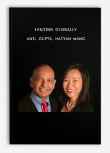 Leading Globally – Anil Gupta, Haiyan Wang