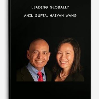 Leading Globally – Anil Gupta, Haiyan Wang