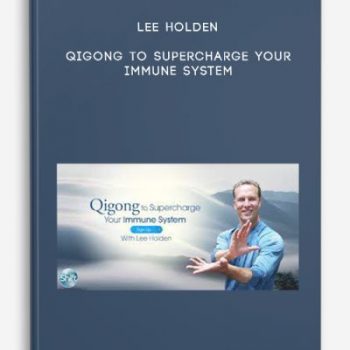 Lee Holden – Qigong to Supercharge Your Immune System