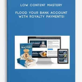 Low Content Mastery – Flood Your Bank Account With Royalty Payments!