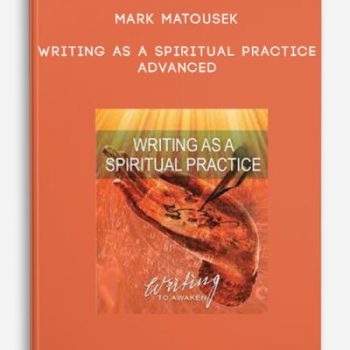 Mark Matousek – Writing as a Spiritual Practice Advanced