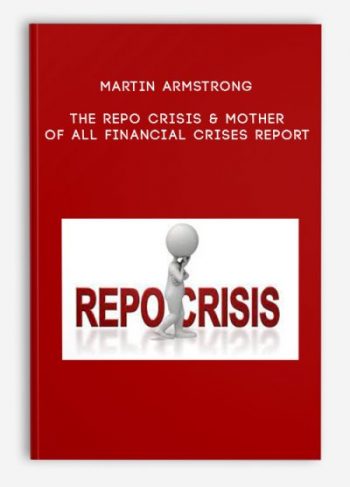 Martin Armstrong – The Repo Crisis & Mother of all Financial Crises Report