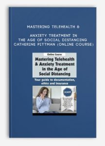 Mastering Telehealth & Anxiety Treatment in the Age of Social Distancing – CATHERINE PITTMAN (Online Course)