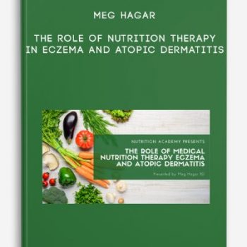 Meg Hagar – The Role of Nutrition Therapy in Eczema and Atopic Dermatitis