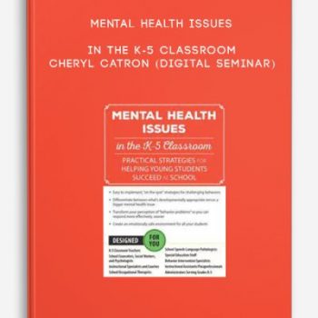 Mental Health Issues in the K-5 Classroom – CHERYL CATRON (Digital Seminar)