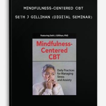 Mindfulness-Centered CBT – SETH J GILLIHAN (Digital Seminar)