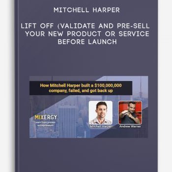 Mitchell Harper – Lift Off (Validate and Pre-sell Your New Product Or Service Before Launch