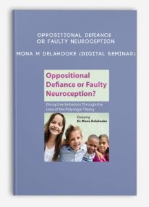 Oppositional Defiance or Faulty Neuroception – MONA M DELAHOOKE (Digital Seminar)