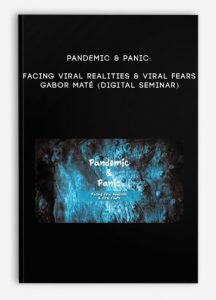 Pandemic & Panic: Facing Viral Realities & Viral Fears – GABOR MATÉ (Digital Seminar)