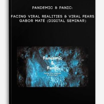 Pandemic & Panic: Facing Viral Realities & Viral Fears – GABOR MATÉ (Digital Seminar)