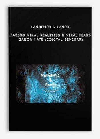 Pandemic & Panic: Facing Viral Realities & Viral Fears – GABOR MATÉ (Digital Seminar)