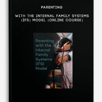 Parenting with the Internal Family Systems (IFS) Model (Online Course)