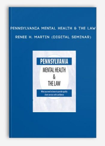 Pennsylvania Mental Health & The Law – RENEE H. MARTIN (Digital Seminar)