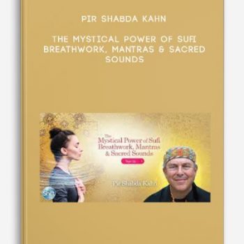 Pir Shabda Kahn – The Mystical Power of Sufi Breathwork, Mantras & Sacred Sounds