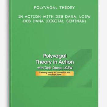 Polyvagal Theory in Action with Deb Dana, LCSW – DEB DANA (Digital Seminar)