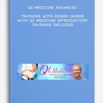 Qi Medicine Advanced Training with Roger Jahnke with Qi Medicine Introductory Training included