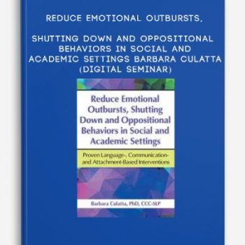 Reduce Emotional Outbursts, Shutting Down and Oppositional Behaviors in Social and Academic Settings – BARBARA CULATTA (Digital Seminar)