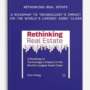 Rethinking Real Estate – A Roadmap to Technology’s Impact on the World’s Largest Asset Class