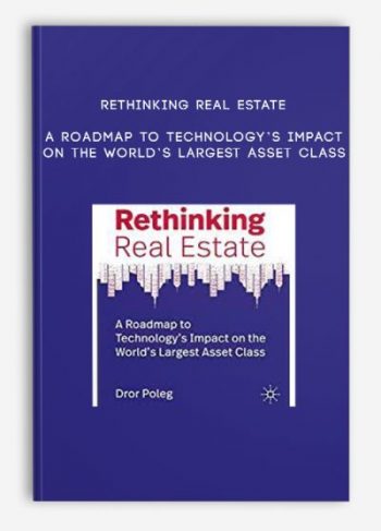 Rethinking Real Estate – A Roadmap to Technology’s Impact on the World’s Largest Asset Class