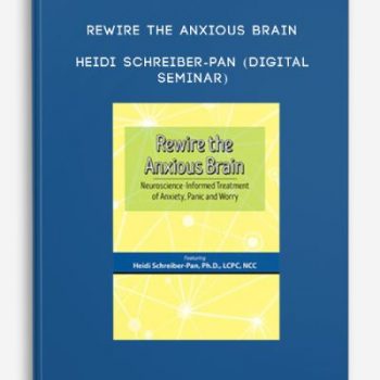 Rewire the Anxious Brain – HEIDI SCHREIBER-PAN (Digital Seminar)