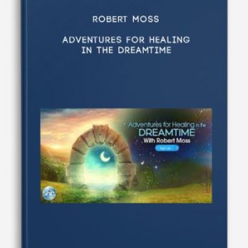 Robert Moss – Adventures for Healing in the Dreamtime