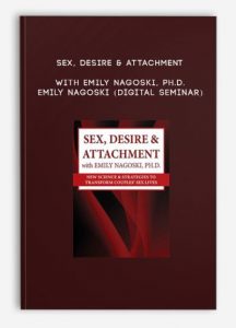 Sex, Desire & Attachment with Emily Nagoski, Ph.D. – EMILY NAGOSKI (Digital Seminar)