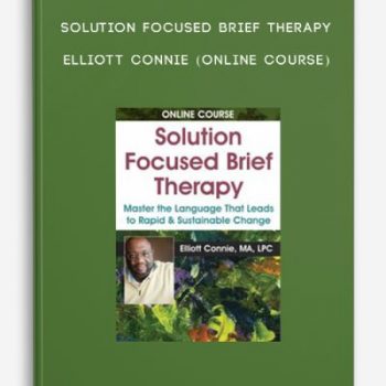 Solution Focused Brief Therapy – ELLIOTT CONNIE (Online Course)