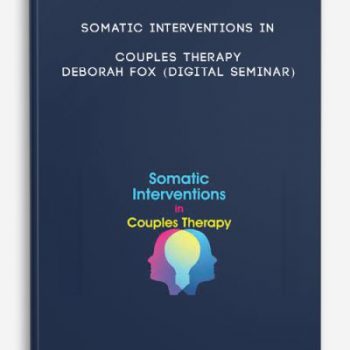 Somatic Interventions in Couples Therapy – DEBORAH FOX (Digital Seminar)