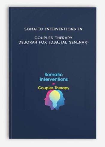 Somatic Interventions in Couples Therapy – DEBORAH FOX (Digital Seminar)