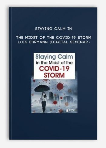 Staying Calm in the Midst of the COVID-19 Storm – LOIS EHRMANN (Digital Seminar)