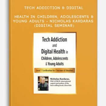 Tech Addiction & Digital Health in Children, Adolescents & Young Adults – NICHOLAS KARDARAS (Digital Seminar)