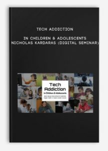 Tech Addiction in Children & Adolescents – NICHOLAS KARDARAS (Digital Seminar)