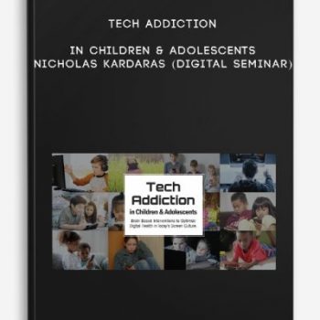 Tech Addiction in Children & Adolescents – NICHOLAS KARDARAS (Digital Seminar)