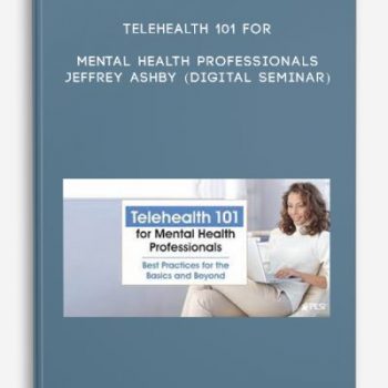 Telehealth 101 for Mental Health Professionals – JEFFREY ASHBY (Digital Seminar)