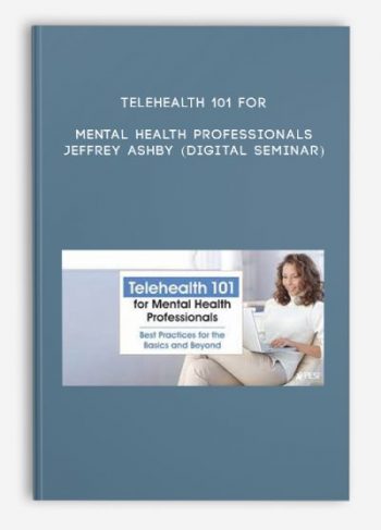 Telehealth 101 for Mental Health Professionals – JEFFREY ASHBY (Digital Seminar)