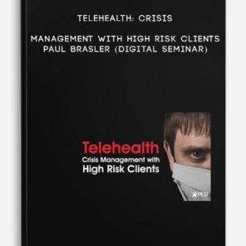 Telehealth: Crisis Management with High Risk Clients – PAUL BRASLER (Digital Seminar)