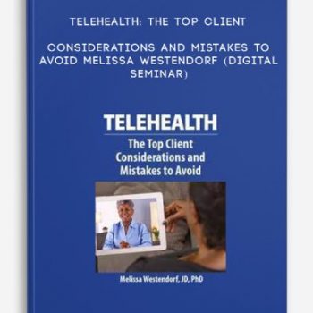 Telehealth: The Top Client Considerations and Mistakes to Avoid – MELISSA WESTENDORF (Digital Seminar)