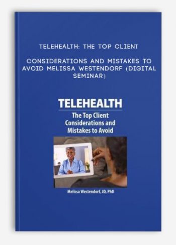 Telehealth: The Top Client Considerations and Mistakes to Avoid – MELISSA WESTENDORF (Digital Seminar)