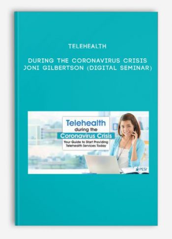 Telehealth during the Coronavirus Crisis – JONI GILBERTSON (Digital Seminar)