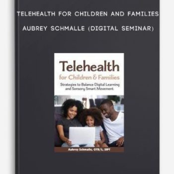 Telehealth for Children and Families – AUBREY SCHMALLE (Digital Seminar)