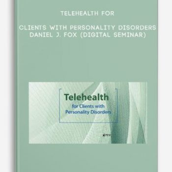 Telehealth for Clients with Personality Disorders – DANIEL J. FOX (Digital Seminar)