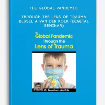 The Global Pandemic Through the Lens of Trauma – BESSEL A VAN DER KOLK (Digital Seminar)