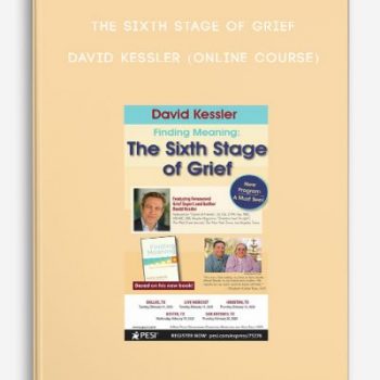 The Sixth Stage of Grief – DAVID KESSLER (Online Course)