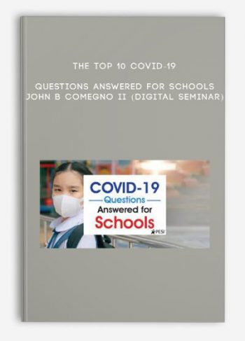 The Top 10 COVID-19 Questions Answered for Schools – JOHN B COMEGNO II (Digital Seminar)