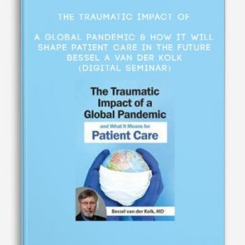 The Traumatic Impact of a Global Pandemic & How it will Shape Patient Care in the Future – BESSEL A VAN DER KOLK (Digital Seminar)