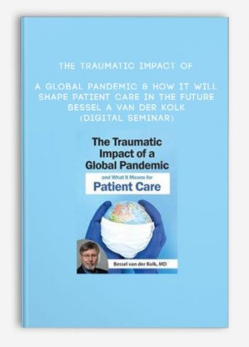 The Traumatic Impact of a Global Pandemic & How it will Shape Patient Care in the Future – BESSEL A VAN DER KOLK (Digital Seminar)