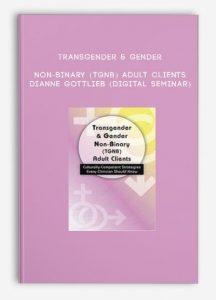 Transgender & Gender Non-Binary (TGNB) Adult Clients – DIANNE GOTTLIEB (Digital Seminar)