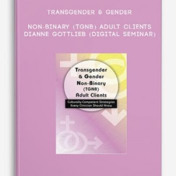 Transgender & Gender Non-Binary (TGNB) Adult Clients – DIANNE GOTTLIEB (Digital Seminar)