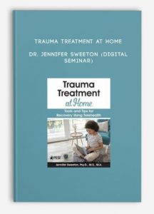 Trauma Treatment at Home – DR. JENNIFER SWEETON (Digital Seminar)