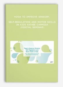 Yoga to Improve Sensory, Self-Regulation and Motor Skills in Kids – KATHEE CAMMISA (Digital Seminar)